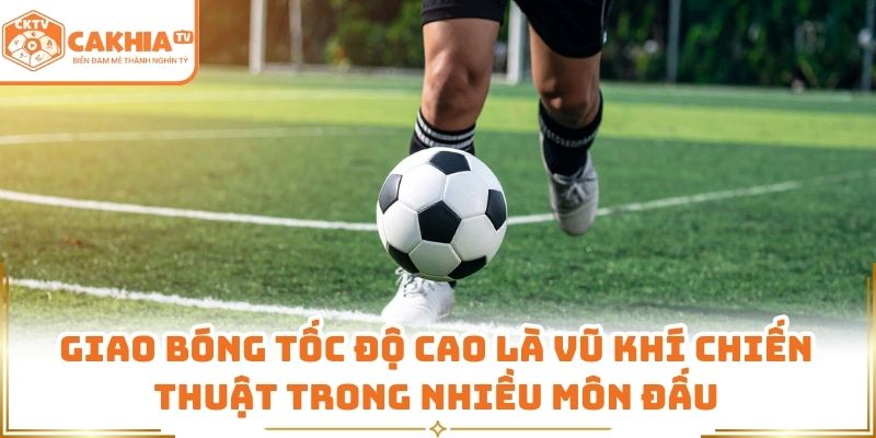 Giao bóng tốc độ cao là vũ khí chiến thuật trong nhiều môn đấu